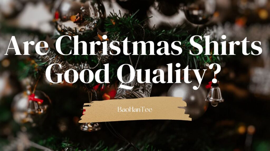 Looking for quality Christmas shirts? Explore BaoHanTee’s durable, vibrant, and comfortable festive shirts. Learn what makes a high-quality shirt and why BaoHanTee stands out in design, material, and longevity.