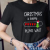 Christmas Is Loading Please Wait T-Shirt BaoHanTee, Funny Christmas Shirt