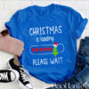 Christmas Is Loading Please Wait T-Shirt BaoHanTee, Funny Christmas Shirt