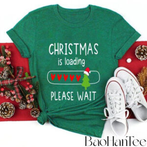 Christmas Is Loading Please Wait T-Shirt BaoHanTee, Funny Christmas Shirt