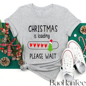 Christmas Is Loading Please Wait T-Shirt BaoHanTee, Funny Christmas Shirt