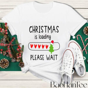 Christmas Is Loading Please Wait T-Shirt BaoHanTee, Funny Christmas Shirt