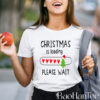 Christmas Is Loading Please Wait T-Shirt BaoHanTee, Funny Christmas Shirt