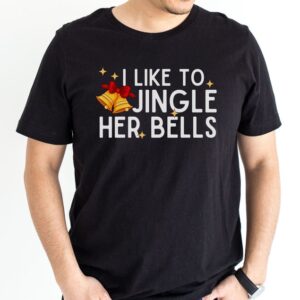 I Like To Ride His Sleigh, I Like To Jingle Her Bells Shirt, Couples Christmas Shirts