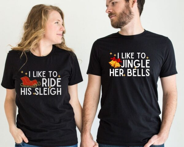 I Like To Ride His Sleigh, I Like To Jingle Her Bells Shirt, Couples Christmas Shirts