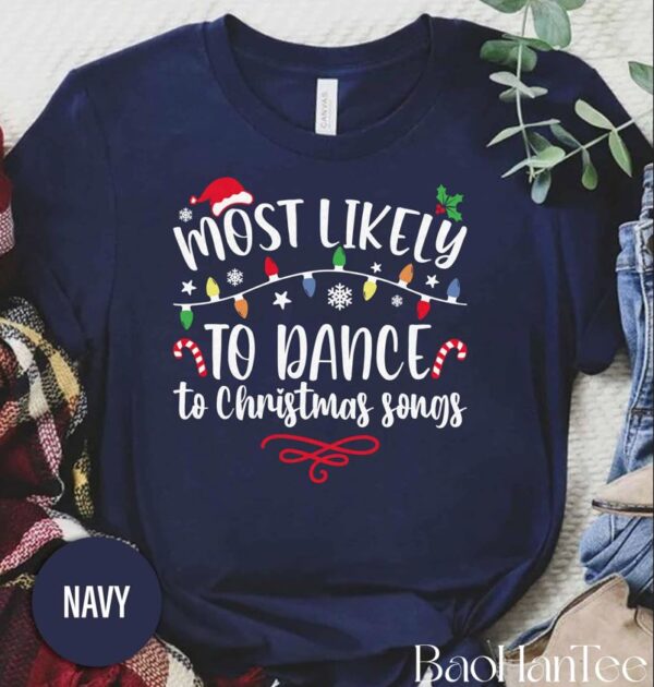 Most Likely To Dance to Christmas Songs Shirt BaoHanTee