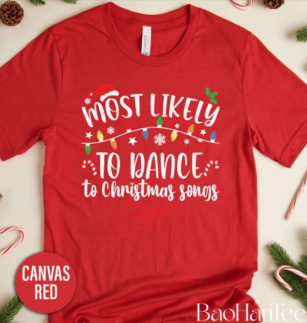 Most Likely To Dance to Christmas Songs Shirt BaoHanTee