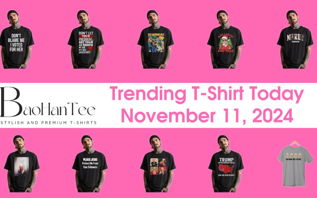 Trending T-Shirt Today: November 11, 2024 – Top 10 Must-Have Tees