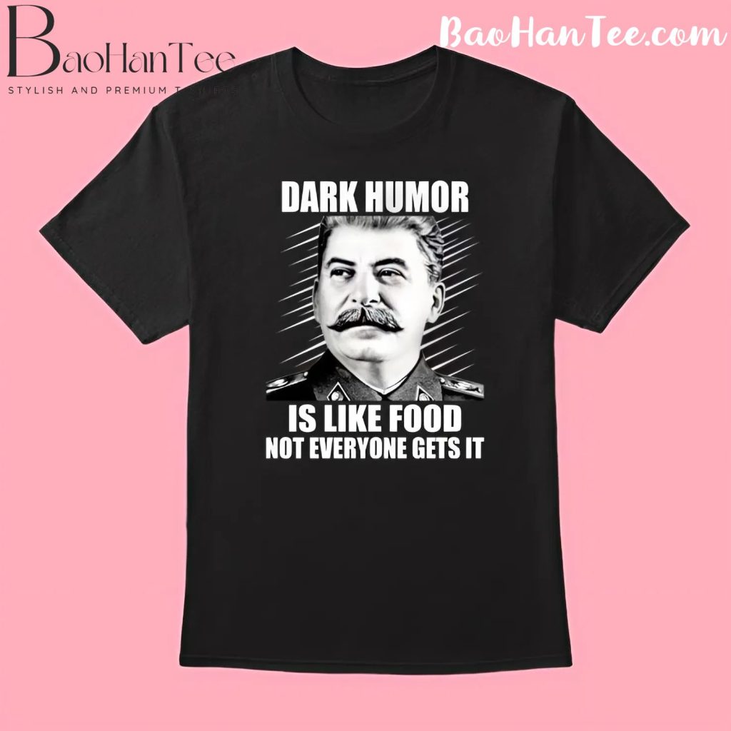 Dark Humor Is Like Food Not Everyone Gets It T-Shirt with a bold and provocative design on a black background.