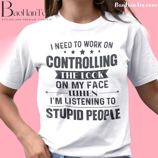 Show your humor with the "I Need To Work On Controlling The Look On My Face" shirt. Relatable, stylish, and starting at $19.99. Perfect for casual wear or gifting!