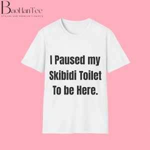 I Paused My Skibidi Toilet To Be Here White Shirt