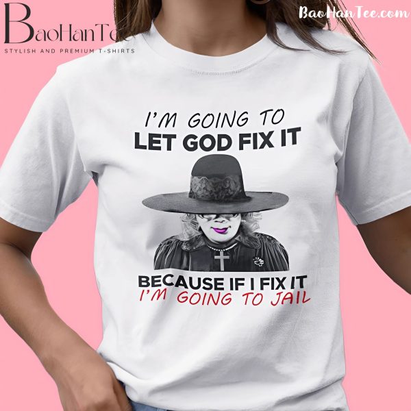 I’m Going To Let God Fix It Madea T-Shirt with a humorous faith-based quote and iconic Madea image