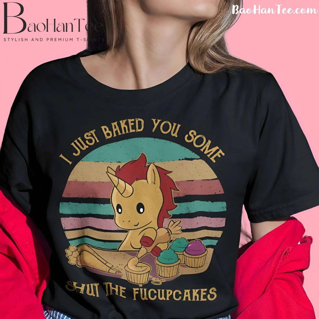 Vintage Unicorn Shirt - I Just Baked You Some Shut The Fucupcakes - Funny Unicorn Baking T-Shirt